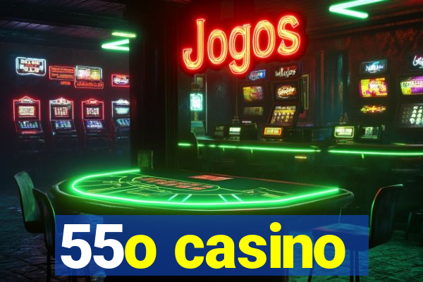 55o casino